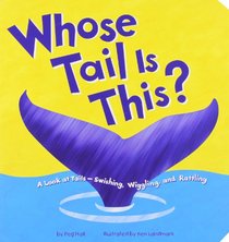 Whose Tail Is This?: A Look at Tails - Swishing, Wiggling, and Rattling (Whose Is It?)