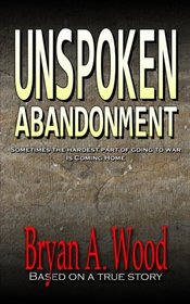 Unspoken Abandonment: Sometimes the hardest part of going to war is coming home