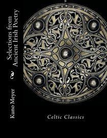 Selections from Ancient Irish Poetry: Celtic Classics