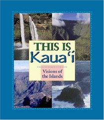 This Is Kauai:  Visions of the Islands