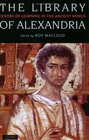 The Library of Alexandria : Centre of Learning in the Ancient World, Revised Edition