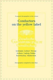 Conductors On The Yellow Label [Deutsche Grammophon]. 8 Discographies. Fritz Lehmann, Ferdinand Leitner, Ferenc Fricsay, Eugen Jochum, Leopold Ludwig, ... Franz Konwitschny, Igor Markevitch.  [1998].