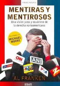 Mentiras Y Mentirosos/ Lies and the Lying Liars Who Tell Them: Una vision justa y ecuanime de la derecha norteamericana/ A Fair and Balanced Look at the ... (Arena Abierta/ Open Sand) (Spanish Edition)