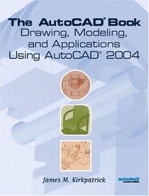 The AutoCAD(R) Book: Drawing, Modeling and Applications Using AutoCAD 2004