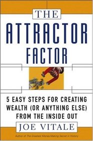 The Attractor Factor : 5 Easy Steps for Creating Wealth (or Anything Else) from the Inside Out
