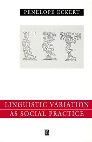 Linguistic Variation As Social Practice: The Lingustic Construction of Identity in Belten High (Language in Society)