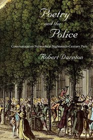 Poetry and the Police: Communication Networks in Eighteenth-Century Paris