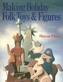 Making Holiday Folk Toys and Figures