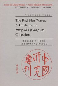 Red Flags Waves: A Guide to the Hung-chi piao-piao Collection (Chinese Research Monograph 3)