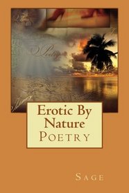 Erotic By Nature ~ Poetry (Volume 1)