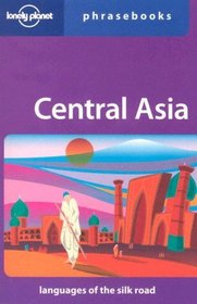Lonely Planet Central Asia Phrasebook: Languages Of The Silk Road (Lonely Planet Phrasebooks)
