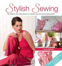 Stylish Sewing: 25 Patterns and Instructions for Clothes, Toys and Home Accessories