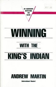 Winning with The King's Indian: An Aggressive Repertoire for Black