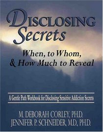 Disclosing Secrets: When, to Whom, and How Much to Reveal