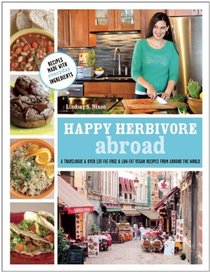 Happy Herbivore Abroad: A Travelogue and 125 Fat-Free and Low-Fat Vegan Recipes from Around the World