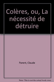 Coleres, ou, La necessite de detruire (French Edition)