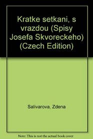 Kratke setkani, s vrazdou (Spisy Josefa Skvoreckeho) (Czech Edition)