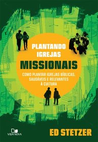 Plantando Igrejas Missionais. Como Plantar Igrejas Bblicas, Saudveis e Relevantes  Cultura (Em Portuguese do Brasil)