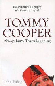 Tommy Cooper: Always Leave them Laughing: The Definitive Biography of a Comedy Legend