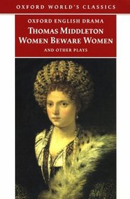 Women Beware Women, and Other Plays (Oxford World's Classics)