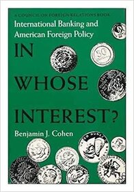 In Whose Interest?: International Banking and Foreign Policy (Council on Foreign Relations)