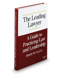 The Leading Lawyer, a Guide to Practicing Law and Leadership