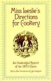 Miss Leslie's Directions for Cookery: An Unabridged Reprint of the 1851 Classic