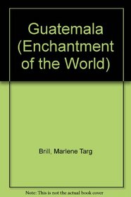 Guatemala (Enchantment of the World. Second Series)