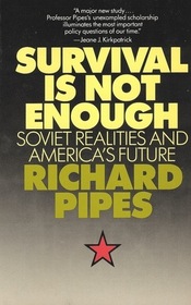 Survival Is Not Enough Soviet Realities and Americas Future