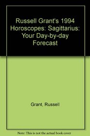 Russell Grant's 1994 Horoscopes: Sagittarius: Your Day-by-day Forecast