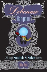 Debonair Hangman: 250 Tough Scratch & Solve Puzzles (Scratch & Solve Series)