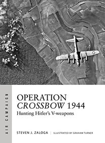Operation Crossbow 1944: Hunting Hitler's V-weapons (Air Campaign)