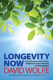 Longevity Now: A Five-Part Approach to Detox, Weight Loss, Super Immunity, and Total Rejuvenation