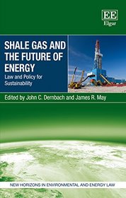 Shale Gas and the Future of Energy: Law and Policy for Sustainability (New Horizons in Environmental and Energy Law)