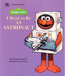 I Want to be an Astronaut (Sesame Street Golden Book)