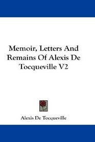 Memoir, Letters And Remains Of Alexis De Tocqueville V2