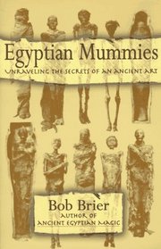 Egyptian Mummies : Unraveling the Secrets of an Ancient Art