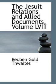 The Jesuit Relations and Allied Documents, Volume LVIII