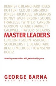 Master Leaders: Revealing Conversations with 30 Leadership Greats