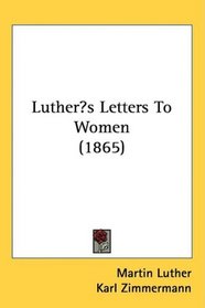 Luthers Letters To Women (1865)