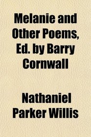 Melanie and Other Poems, Ed. by Barry Cornwall
