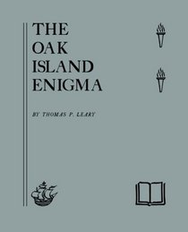 The Oak Island Enigma: A History and Inquiry into the Origin of the Money Pit