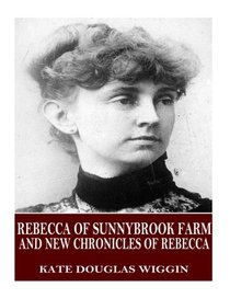 Rebecca of Sunnybrook Farm and New Chronicles of Rebecca