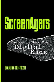 Screenagers: Lessons In Chaos From Digital Kids (Hampton Press Communication)
