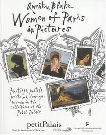 Women of Paris in Pictures: Paintings, Pastels, Prints and Drawings: Women in the collections of the Petit Palais