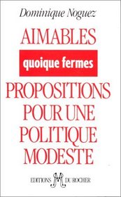 Aimables, quoique fermes: Propositions pour une politique modeste (French Edition)