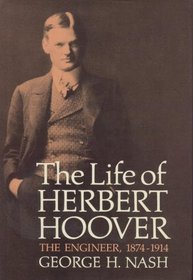 The Life of Herbert Hoover: The Engineer 1874-1914 (Nash, George H//Life of Herbert Hoover)
