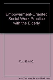 Empowerment-Oriented Social Work Practice With the Elderly