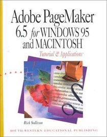 Adobe Page Maker 6.5 for Windows 95 and Macintosh: Tutorial and Applications