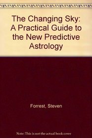 The Changing Sky: A Practical Guide to the New Predictive Astrology